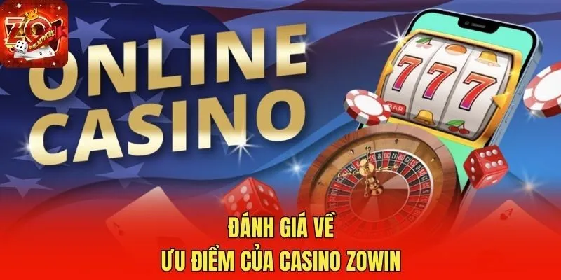 Đánh giá về ưu điểm của casino Zowin