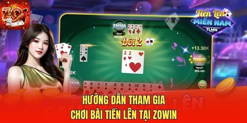 Hướng dẫn tham gia chơi bài tiến lên tại Zowin