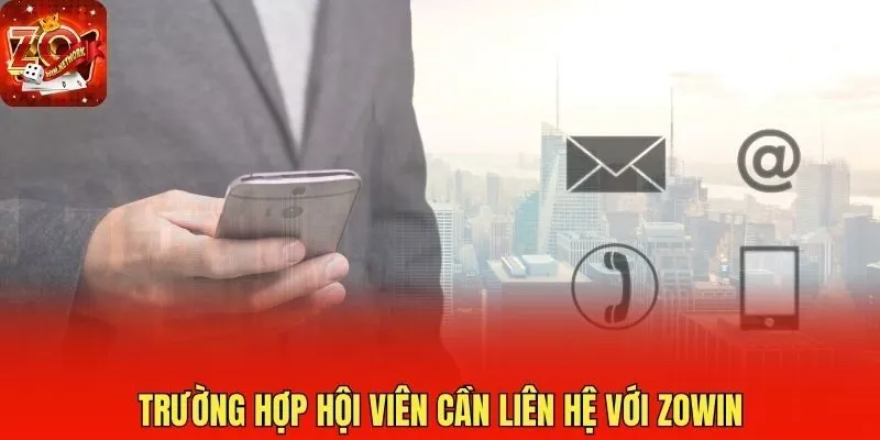 Trường hợp hội viên cần liên hệ với Zowin