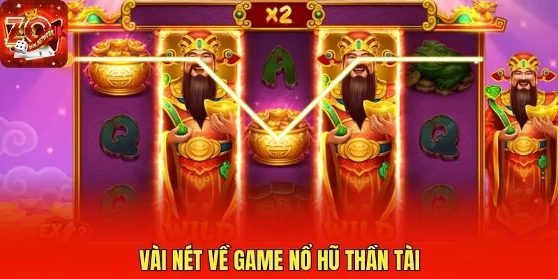 Vài nét về game Nổ hũ Thần Tài