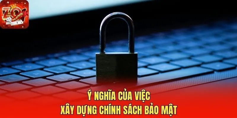 Ý nghĩa của việc xây dựng chính sách bảo mật